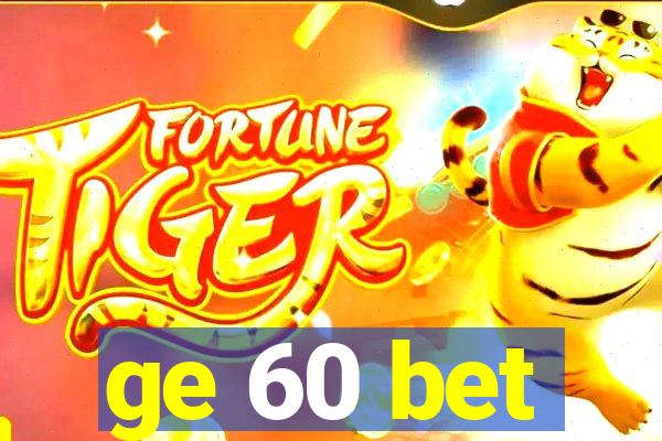 ge 60 bet